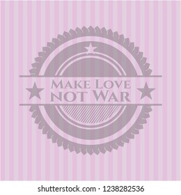 Make Love not War realistic pink emblem