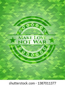 Make Love not War realistic green mosaic emblem. Vector Illustration. Detailed.