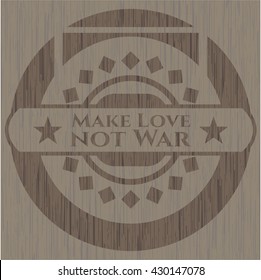 Make Love not War retro style wood emblem