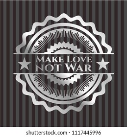 Make Love not War silver shiny badge