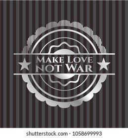 Make Love not War silvery shiny badge