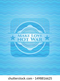 Make Love not War sky blue water wave style emblem. Vector Illustration. Detailed.