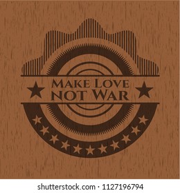 Make Love not War vintage wood emblem