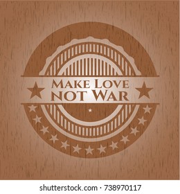 Make Love not War vintage wood emblem