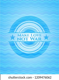 Make Love not War water style badge.