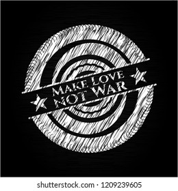 Make Love not War written on a blackboard