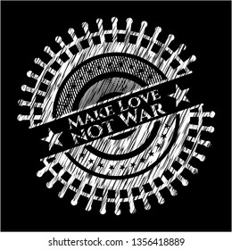 Make Love not War written with chalkboard texture
