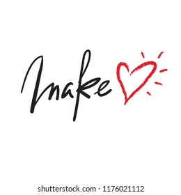 Make Love - simple inspire and motivational quote.Hand drawn beautiful lettering. Print for inspirational poster, t-shirt, bag, cups, Valentines Day card, flyer, sticker, badge. Elegant calligraphy