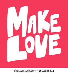 Make love. Vector hand drawn illustration with cartoon lettering. Good as a sticker, video blog cover, social media message, gift cart, t shirt print design.