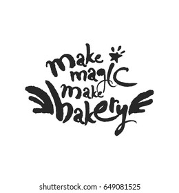 Make Magic Make Bakery. Hand written phrase in calligraphic style. Black on white background. Clipping paths included.