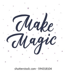 Make magic. Inspirational vector Hand drawn typography poster. Vector brush calligraphy inscription. T-shirt calligraphic design. Motivation lettering.