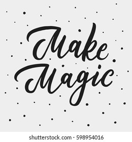Make magic. Inspirational vector Hand drawn typography poster. Vector brush calligraphy inscription. T-shirt calligraphic design. Motivation lettering.