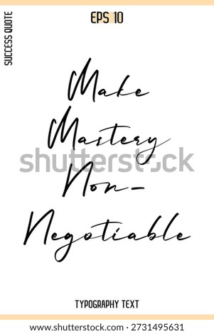 Make Mastery Non-Negotiable  -Success Quote Creative Cursive Typography Vector Template