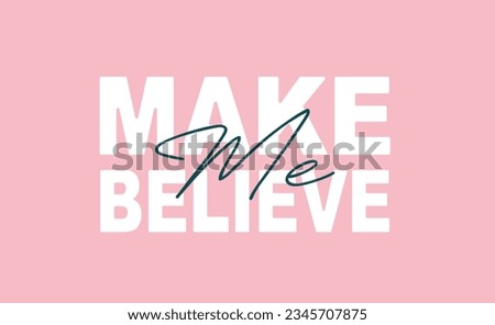make me believe typography print design.