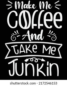 Make me coffee and take me junkin t-shirt design