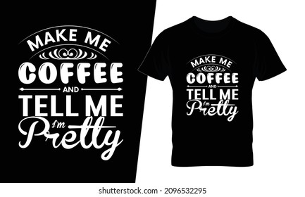 Make me coffee and tell me i'm pretty t shirt design vector. This design you can be used in bags, posters, sticker, mugs and also different print items.