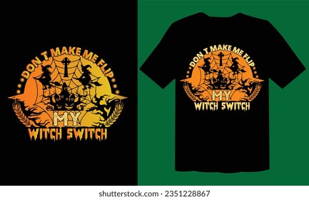Don’t Make Me Flip My Witch Switch T Shirt , Halloween  T Shirt Design