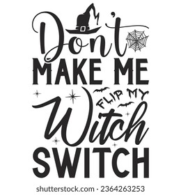  Don’t Make Me Flip My Witch Switch- Lettering design for greeting banners, Mouse Pads, Prints, Cards and Posters, Mugs, Notebooks, Floor Pillows and T-shirt prints design.
