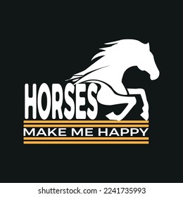 MAKE ME HAPPY HORSES, Horse t shirt design,poster, print, postcard,Coffee mug other uses