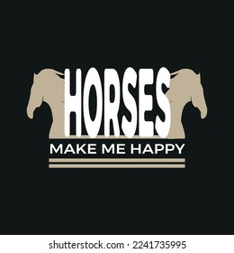 MAKE ME HAPPY HORSES, Horse t shirt design,poster, print, postcard,Coffee mug other uses