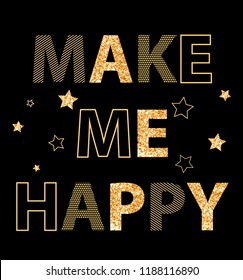 make me happy slogan and star with gold glitter vector.