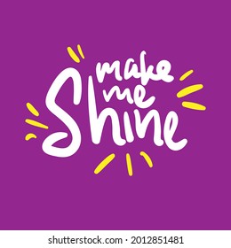 make me shine quote text typography design graphic vector illustration