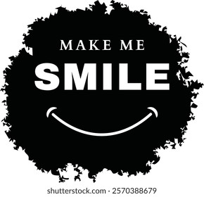 MAKE ME SMILE DESIGN FOR T SHIRT