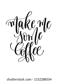 make me some coffee - black and white hand lettering inscription text, calligraphy vector illustration