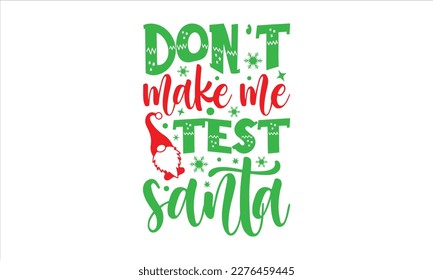 Don’t make me test santa- Christmas SVG Design, Hand drawn vintage hand lettering, greeting card template with typography text, for Cutting Machine, Silhouette Cameo, Cricut