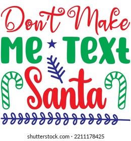 Don’t Make Me Text Santa T-shirt Design Vector File.