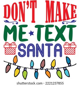 Don’t Make Me Text Santa T-shirt Design Vector File.