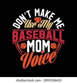 Don’t Make Me Use My Baseball Mom Voice, Baseball Day, Happy Mother's Day, Mom Lovers, Baseball Lettering Design
