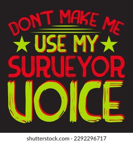 Don’t make me use my surveyor voice
