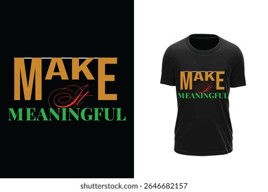  Make It Meaningful, trendy typography t-shirt design.