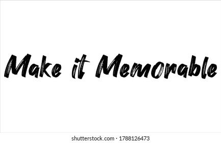 make it memorable Brush Hand drawn Typography Black text lettering and phrase isolated on the White background