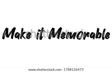 make it memorable Brush Hand drawn Typography Black text lettering and phrase isolated on the White background