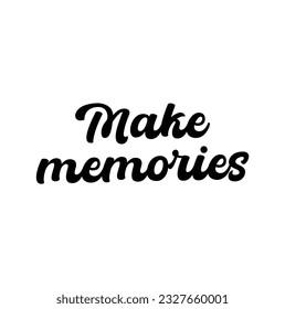 Make memories hand lettering inscription motivational and inspirational positive quote, calligraphy vector illustration