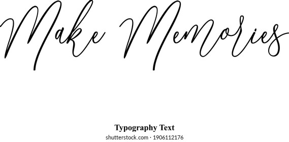 Make Memories Handwritten Font Typography Text Positive Quote on White Background