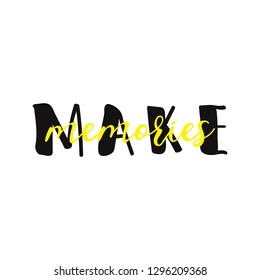 Make memories. Ink hand lettering. Modern brush calligraphy. Inspiration graphic design typography element.