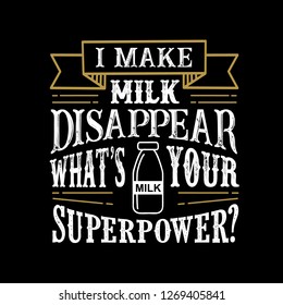 I make milk Disappear What's Your Superpower. Food and Drink Super power Quote