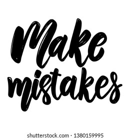 Make mistakes. Lettering phrase for postcard, banner, flyer. Vector illustration