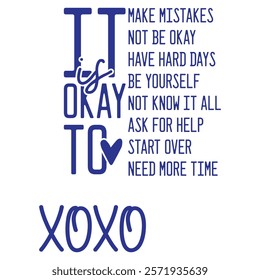 MAKE MISTAKES NOT BE OKAY HAVE HARD DAYS BE YOURSELF OKAY NOT KNOW IT ALL ASK FOR HELP START OVER NEED MORE TIME