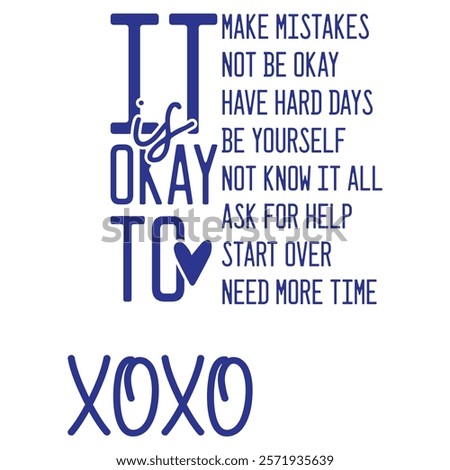 MAKE MISTAKES NOT BE OKAY HAVE HARD DAYS BE YOURSELF OKAY NOT KNOW IT ALL ASK FOR HELP START OVER NEED MORE TIME