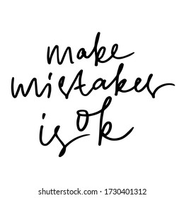 Make mistakes is ok motivational quote. Hand written inscription. Hand drawn lettering. Vector illustration.
