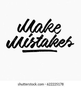 Make mistakes quote. Ink hand lettering. Modern brush calligraphy. Handwritten phrase. Inspiration graphic design typography element. Cute simple vector sign.