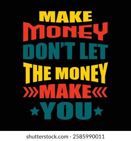 "make money don't let the money make you"money lover motivational typographic quote, money lover tshirt design, money vector illustration quotes design.

