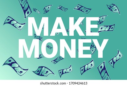 Make money illustration - Big words and text surrounded by flying paper bills on green background. Vector.