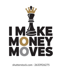 I Make Money Moves Chess King T Shirt Design