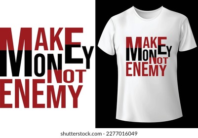 Make money not enemy typography t-shirt design for white t-shirt