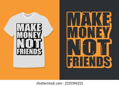 Make money not friends motivational quote typography for T shirt design, mug, print
